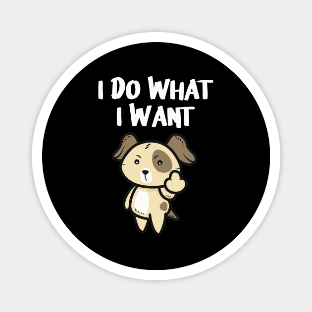 Funny Dog I do what I want Middlefinger Magnet by Foxxy Merch